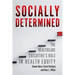 Socially Determined: The Healthcare Executive's Role in Health Equity