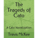 The Tragedy of Cato: A Cato Novelization