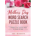Mothers Day Word Search Puzzle Book: A Mother's Day Activity Book In Praise of Mom