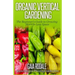 Organic Vertical Gardening: The Beginner's Guide to Growing More in Less Space
