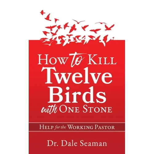 How to Kill Twelve Birds with One Stone: Help for the Working Pastor