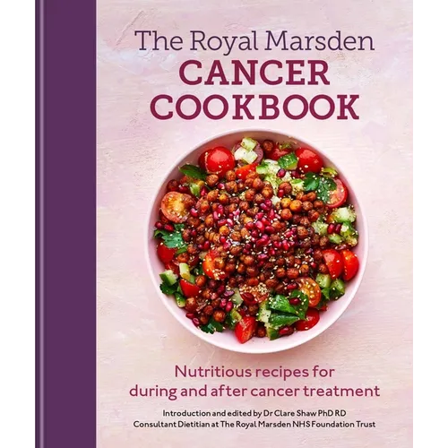 Royal Marsden Cancer Cookbook: Nutritious Recipes for During and After Cancer Treatment