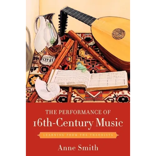 The Performance of 16th-Century Music: Learning from the Theorists