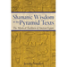 Shamanic Wisdom in the Pyramid Texts: The Mystical Tradition of Ancient Egypt