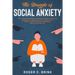 The Struggle of Social Anxiety: Stop The Awkwardness and Fear of Talking to People or Being Social. Proven Methods to Stop Social Anxiety and Achieve