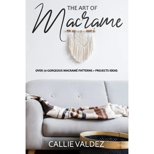 The Art of Macrame': Over 70 Gorgeous Macramé patterns + Projects Ideas