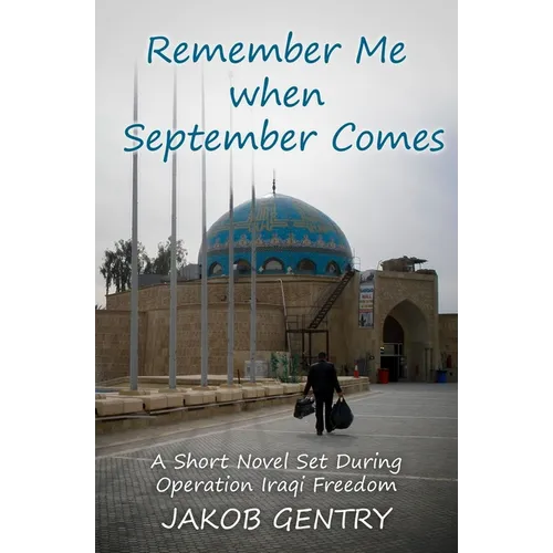 Remember Me when September Comes: A Short Novel Set During Operation Iraqi Freedom