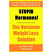 STUPID Hormones! The Hormone Weight Loss Solution: Fix your CRAZY Hormones and Finally Lose Weight for Good!