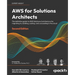 AWS for Solutions Architects - Second Edition: The definitive guide to AWS Solutions Architecture for migrating to, building, scaling, and succeeding
