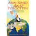 Abandoned but Not Forgotten: "One woman's true story of being abducted as a child. To scouring the planet for her birth parents."