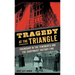 Tragedy at the Triangle: Friendship in the Tenements and the Shirtwaist Factory Fire