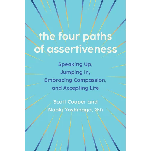 The Four Paths of Assertiveness: Speaking Up, Jumping In, Embracing Compassion, and Accepting Life