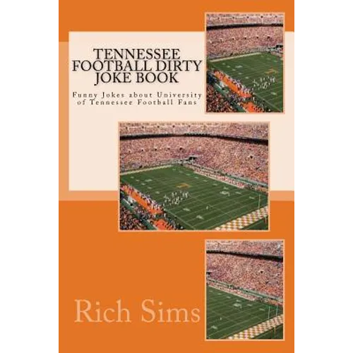 Tennessee Football Dirty Joke Book: Funny Jokes about University of Tennessee Football Fans - Paperback