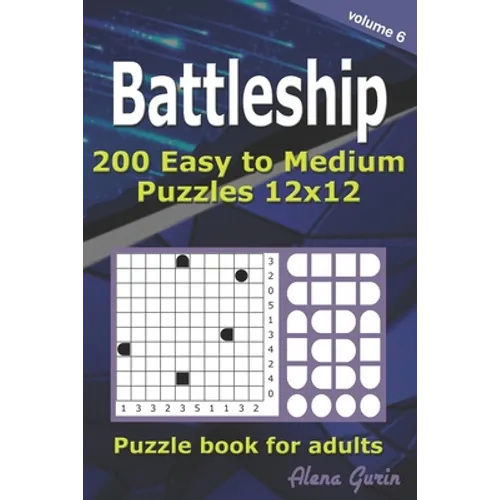 Battleship puzzle book for adults.: 200 Easy to Medium Puzzles 12x12 (Volume 6)