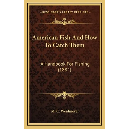 American Fish And How To Catch Them: A Handbook For Fishing (1884)