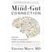 The Mind-Gut Connection: How the Hidden Conversation Within Our Bodies Impacts Our Mood, Our Choices, and Our Overall Health