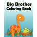 Big Brother Coloring Book: Dinosaur New Baby Color and Sketch Book for Big Brothers Ages 2-6, Perfect Gift for Little Boys with a New Sibling!