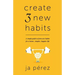 Create 3 New Habits: A simple guide to form new habits for a better, simpler, happier life