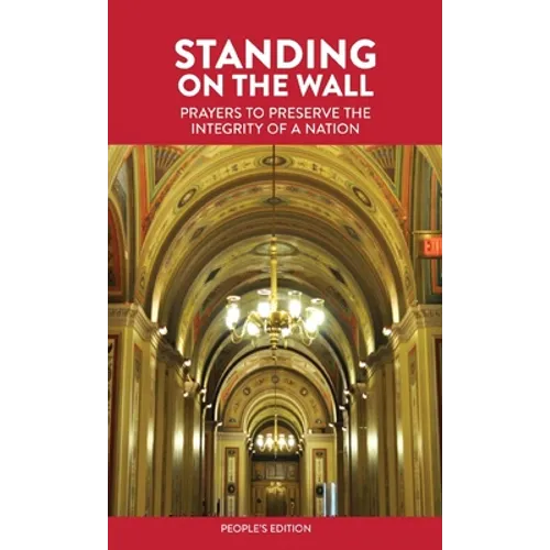 Standing on the Wall: Prayers to Preserve the Integrity of a Nation - People's Edition