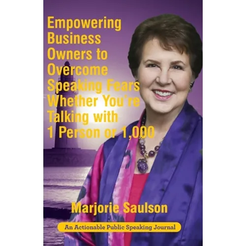 Empowering Business Owners to Overcome Speaking Fears Whether You're Talking with 1 Person or 1,000: Enjoy Clear and Confident Communication Skills to