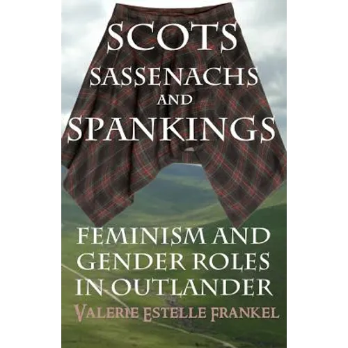 Scots, Sassenachs, and Spankings: Feminism and Gender Roles in Outlander