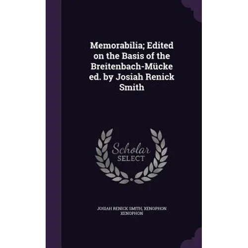Memorabilia; Edited on the Basis of the Breitenbach-Mücke ed. by Josiah Renick Smith