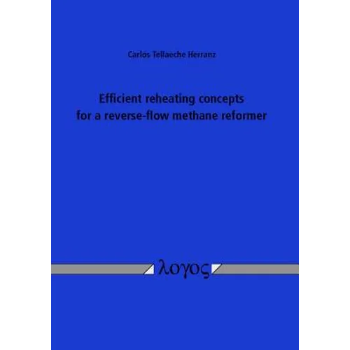 Efficient Reheating Concepts for a Reverse-Flow Methane Reformer