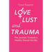 Love Lust and Trauma: The Journey Towards a Healthy Sexual Identity