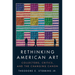 Rethinking American Art: Collectors, Critics, and the Changing Canon
