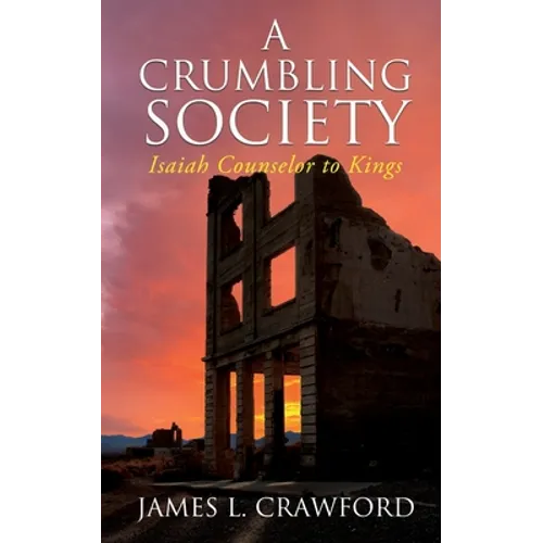 A Crumbling Society: Isaiah, Counselor To Kings