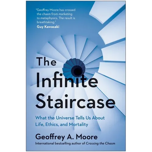 The Infinite Staircase: What the Universe Tells Us about Life, Ethics, and Mortality