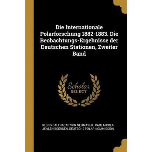 Die Internationale Polarforschung 1882-1883. Die Beobachtungs-Ergebnisse der Deutschen Stationen, Zweiter Band