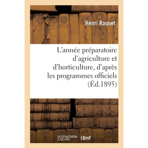 L'année préparatoire d'agriculture et d'horticulture, d'après les programmes officiels