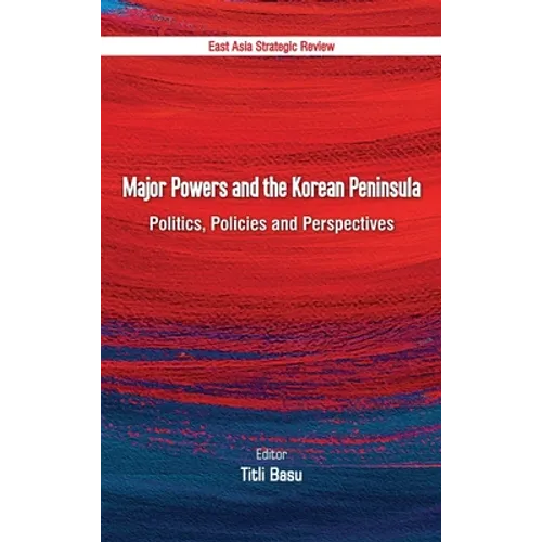Major Powers and the Korean Peninsula: Politics, Policies and Perspectives