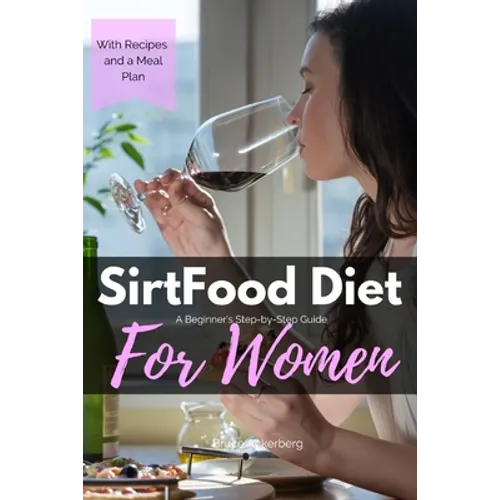 Sirtfood Diet: A Beginner's Step-by-Step Guide for Women: With Recipes and a Sample Meal Plan