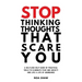 stop thinking thoughts that scare you: a selfless help guide of practical tools to eliminate fear and anxiety and live a life of abundance