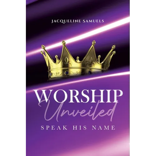 Worship Unveiled: Speak His Name