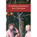 Troubling Questions for Calvinists