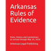 Arkansas Rules of Evidence: Rules, History and Commentary as revised through May 15, 2020