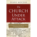 The Church Under Attack: Five Hundred Years That Split the Church and Scattered the Flock