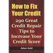 How to Fix Your Credit: 290 Great Credit Repair Tips to Increase Your Credit Score