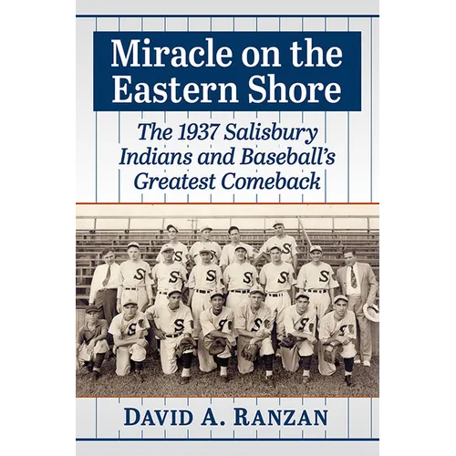 Miracle on the Eastern Shore: The 1937 Salisbury Indians and Baseball's Greatest Comeback