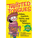 Twisted Tongues: Jokes, Comics, Facts, and Tongue Twisters--All 100% Gross!