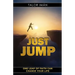 Just Jump: One Leap Of Faith Can Change Your Life