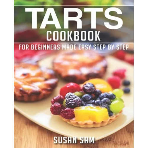 Tarts Cookbook: Book 1, for Beginners Made Easy Step by Step