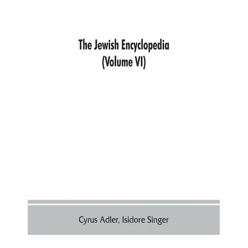 The Jewish encyclopedia: a descriptive record of the history, religion, literature, and customs of the Jewish people from the earliest times to