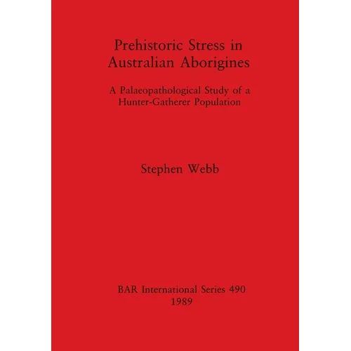 Prehistoric Stress in Australian Aborigines: A Palaeopathological Study of a Hunter-Gatherer Population