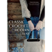 Classic Crochet the Modern Way: Over 35 Fresh Designs Using Traditional Techniques: Placements, Potholders, Bags, Scarves, Mitts, and More