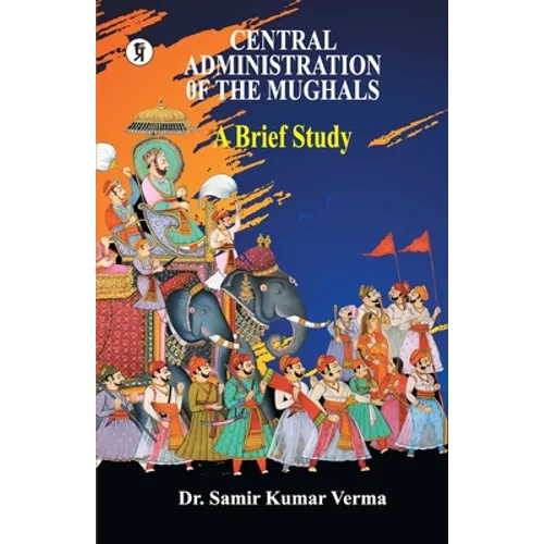 Central Administration of the Mughal: A Brief Study