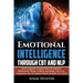 Emotional Intelligence Through CBT and NLP: Neuro-Linguistic Programming and Cognitive Behavioural Therapy (Positive psychology, Self Love, Happiness,